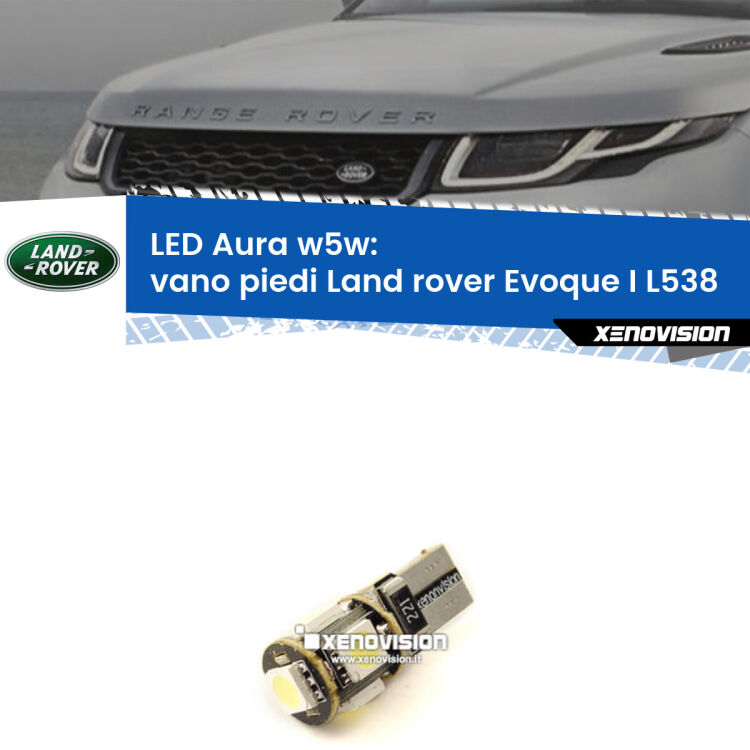 0 Vano Piedi LED per Land rover Evoque I L538 2011 in poi: Aura w5w <strong>LED vano piedi w5w per Land rover Evoque I</strong> L538 2011 in poi. Una lampadina <strong>w5w</strong> canbus luce bianca 6000k modello Aura Xenovision.