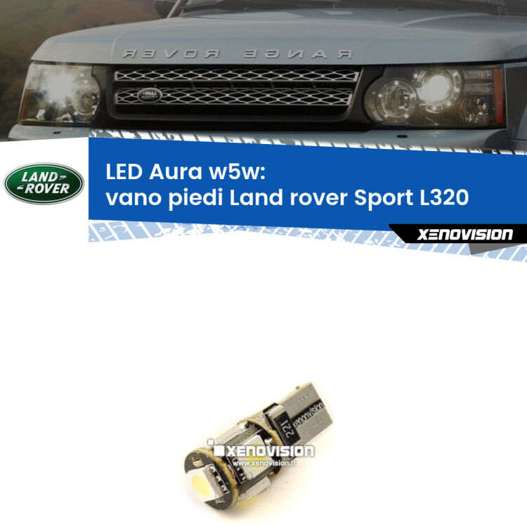 0 Vano Piedi LED per Land rover Sport L320 2005 - 2013: Aura w5w <strong>LED vano piedi w5w per Land rover Sport</strong> L320 2005 - 2013. Una lampadina <strong>w5w</strong> canbus luce bianca 6000k modello Aura Xenovision.