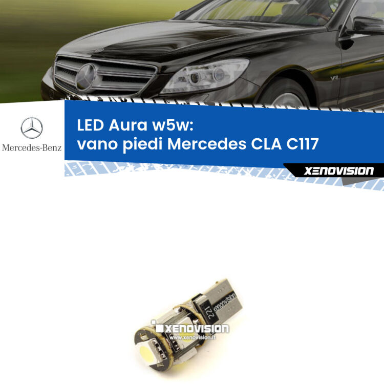 0 Vano Piedi LED per Mercedes CLA C117 2012 - 2019: Aura w5w <strong>LED vano piedi w5w per Mercedes CLA</strong> C117 2012 - 2019. Una lampadina <strong>w5w</strong> canbus luce bianca 6000k modello Aura Xenovision.