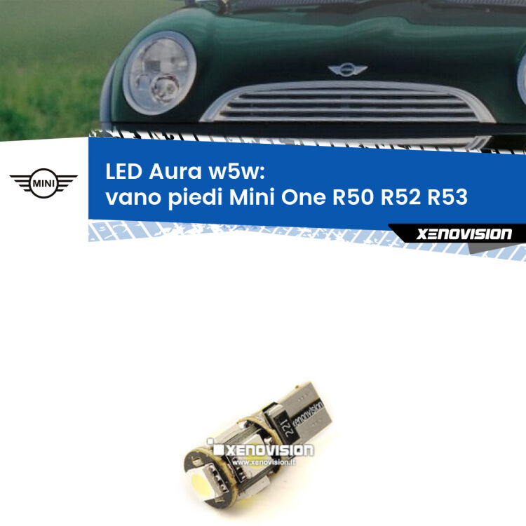 0 Vano Piedi LED per Mini One R50 R52 R53 2001 - 2006: Aura w5w <strong>LED vano piedi w5w per Mini One</strong> R50 R52 R53 2001 - 2006. Una lampadina <strong>w5w</strong> canbus luce bianca 6000k modello Aura Xenovision.