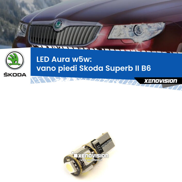 0 Vano Piedi LED per Skoda Superb II B6 2008 - 2015: Aura w5w <strong>LED vano piedi w5w per Skoda Superb II</strong> B6 2008 - 2015. Una lampadina <strong>w5w</strong> canbus luce bianca 6000k modello Aura Xenovision.