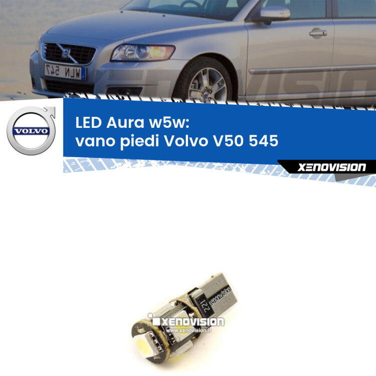 0 Vano Piedi LED per Volvo V50 545 2003 - 2012: Aura w5w <strong>LED vano piedi w5w per Volvo V50</strong> 545 2003 - 2012. Una lampadina <strong>w5w</strong> canbus luce bianca 6000k modello Aura Xenovision.