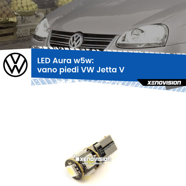 0 Vano Piedi LED per VW Jetta V 2005 - 2010: Aura w5w <strong>LED vano piedi w5w per VW Jetta</strong> V 2005 - 2010. Una lampadina <strong>w5w</strong> canbus luce bianca 6000k modello Aura Xenovision.