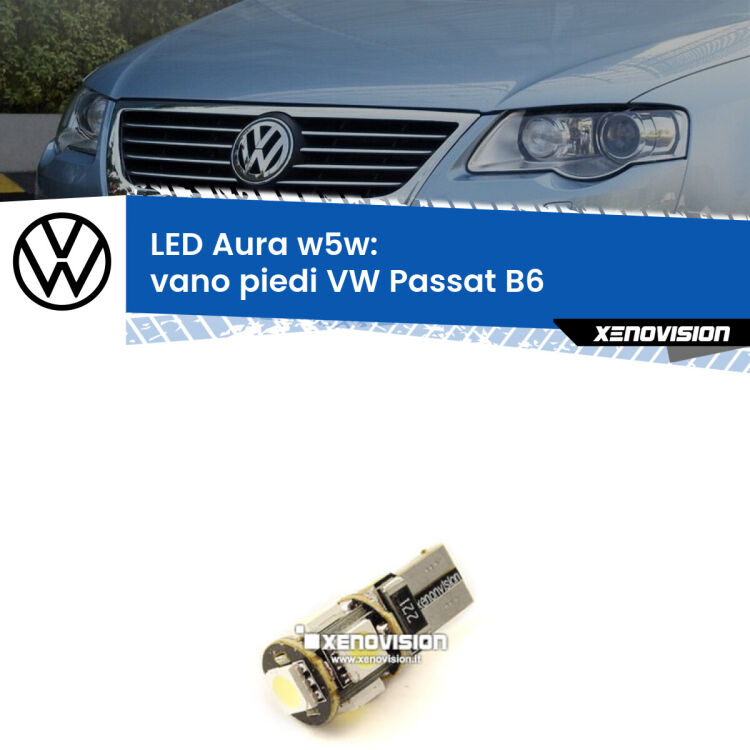 0 Vano Piedi LED per VW Passat B6 2005 - 2010: Aura w5w <strong>LED vano piedi w5w per VW Passat</strong> B6 2005 - 2010. Una lampadina <strong>w5w</strong> canbus luce bianca 6000k modello Aura Xenovision.
