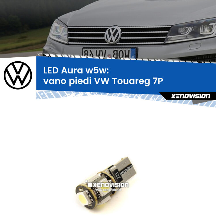 0 Vano Piedi LED per VW Touareg 7P 2010 - 2018: Aura w5w <strong>LED vano piedi w5w per VW Touareg</strong> 7P 2010 - 2018. Una lampadina <strong>w5w</strong> canbus luce bianca 6000k modello Aura Xenovision.