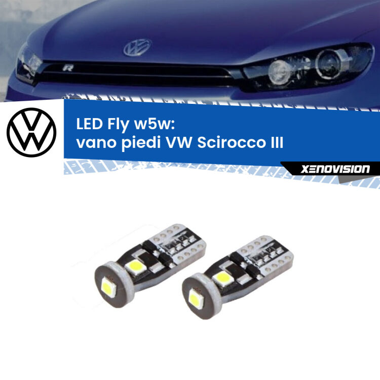 0 Vano Piedi LED VW Scirocco III 2008 - 2017: W5W Fly <strong>vano piedi LED per VW Scirocco</strong> III 2008 - 2017. Coppia lampadine <strong>w5w</strong> Canbus compatte modello Fly Xenovision.