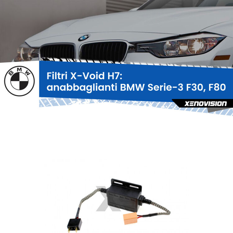 0 X-VOID: Filtri spegnispia H7 per Anabbaglianti BMW Serie-3 F30, F80 2012 - 2019 Hai montato un Kit LED h7 su Anabbaglianti BMW Serie-3 e ti da spie, effetto strobo o interferenze radio? Non è più un problema. Solo per lampade LED fino a 40W.